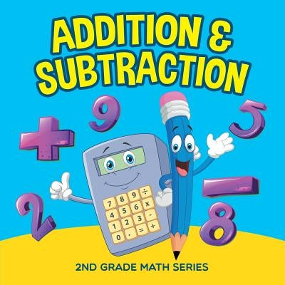 Addition & Subtraction: 2nd Grade Math Series by Baby Professor