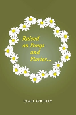 Raised on Songs and Stories... by O'Reilly, Clare