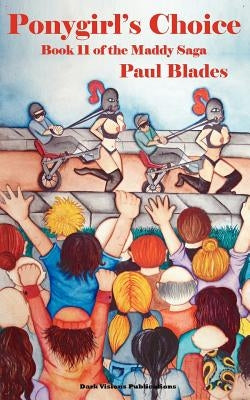 Ponygirl's Choice-Book 11 of the Maddy Saga by Blades, Paul