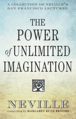 The Power of Unlimited Imagination: A Collection of Neville's San Francisco Lectures by Neville