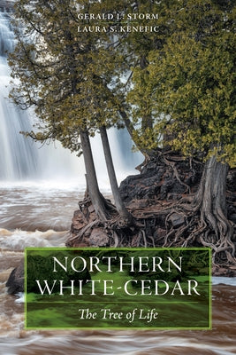 Northern White-Cedar: The Tree of Life by Storm, Gerald L.