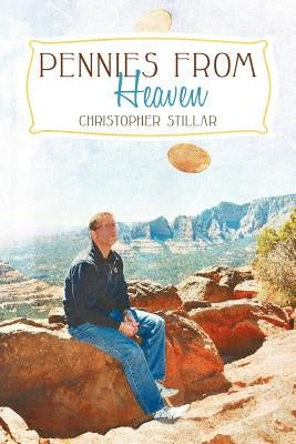 Pennies from Heaven: A Medium's Two Cents on Life and Death by Stillar, Christopher