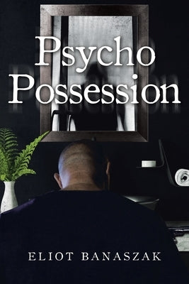 Psycho Possession by Banaszak, Eliot