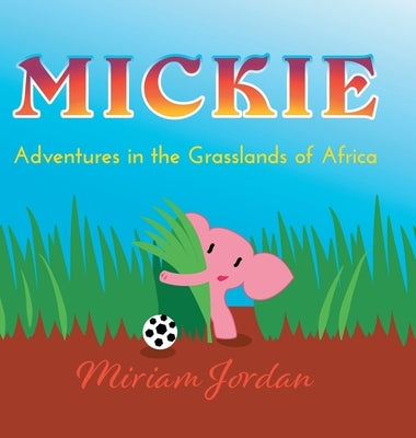 Mickie: Adventures in the Grasslands of Africa by Jordan, Miriam
