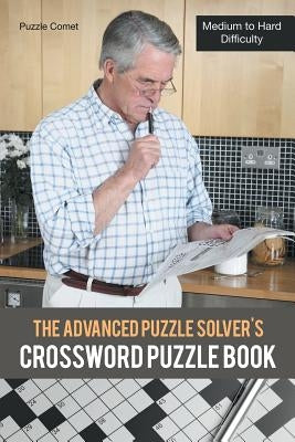 The Advanced Puzzle Solver's Crossword Puzzle Book: Medium to Hard Difficulty by Comet, Puzzle