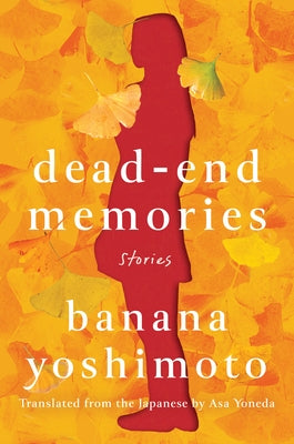 Dead-End Memories: Stories by Yoshimoto, Banana