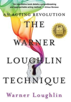 The Warner Loughlin Technique: An Acting Revolution by Loughlin, Warner