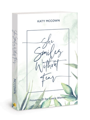 She Smiles Without Fear: Proverbs 31 for Every Woman by McCown, Katy