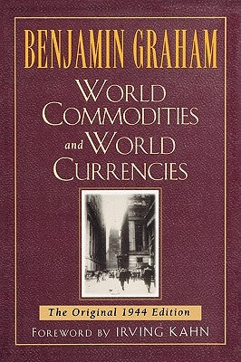 World Commodities and World Currencies: The Original 1937 Edition by Graham, Benjamin