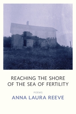 Reaching the Shore of the Sea of Fertility by Reeve, Anna Laura