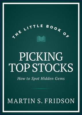 The Little Book of Picking Top Stocks: How to Spot the Hidden Gems by Fridson, Martin S.