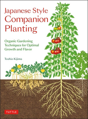 Japanese Style Companion Planting: Organic Gardening Techniques for Optimal Growth and Flavor by Kijima, Toshio