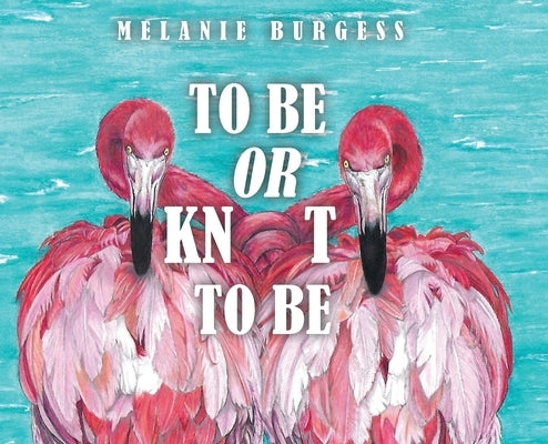 To Be or Knot To Be by Burgess, Melanie