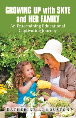Growing up with Skye and Her Family by Houston, Katherine L.