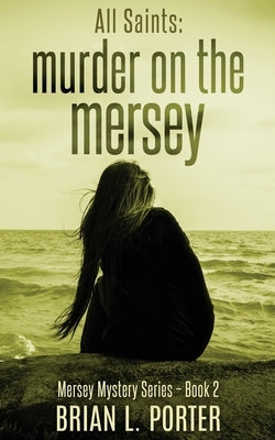 All Saints: Murder On The Mersey by Porter, Brian L.