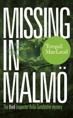 Missing in Malmö: The Third Inspector Anita Sundstrom Mystery by MacLeod, Torquil