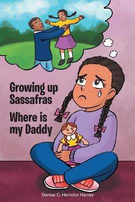 Growing Up Sassafras: Where is My Daddy by Harvey, Denise