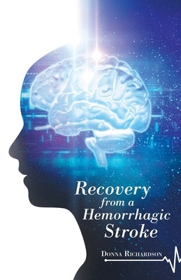 Recovery from a Hemorrhagic Stroke by Richardson, Donna
