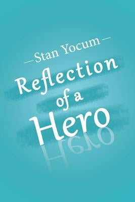Reflection of a Hero by Yocum, Stan
