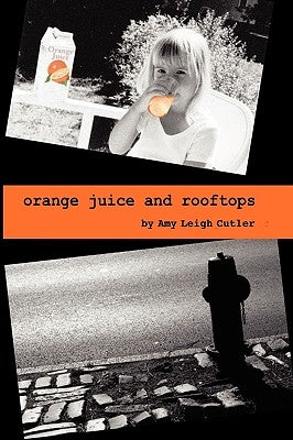Orange Juice and Rooftops by Cutler, Amy Leigh