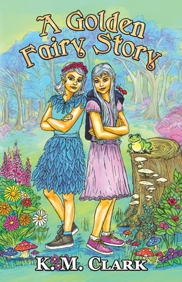 A Golden Fairy Story by Clark, K. M.