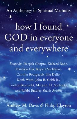 How I Found God in Everyone and Everywhere: An Anthology of Spiritual Memoirs by Davis, Andrew M.