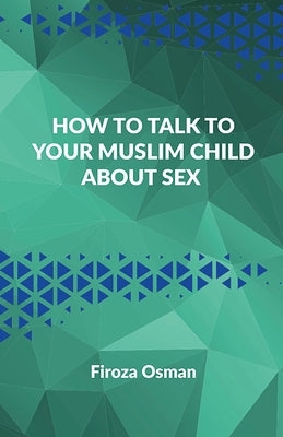 How to talk to your Muslim child about sex by Osman, Firoza