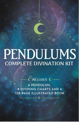 Pendulums Complete Divination Kit: A Pendulum, 8 Divining Charts and a 128-Page Illustrated Book by Anderson, Emily