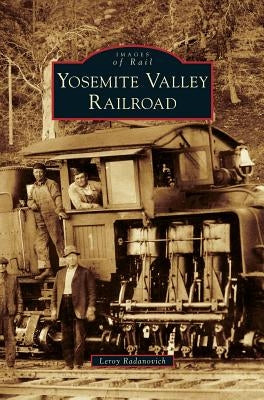 Yosemite Valley Railroad by Radanovich, Leroy