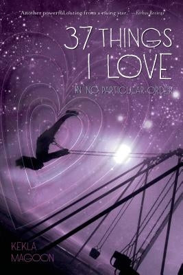 37 Things I Love (in No Particular Order) by Magoon, Kekla