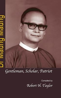 Dr Maung Maung: Gentleman, Scholar, Patriot by Taylor, Robert H.