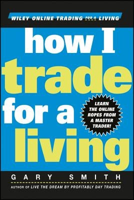 How I Trade for a Living by Smith, Gary
