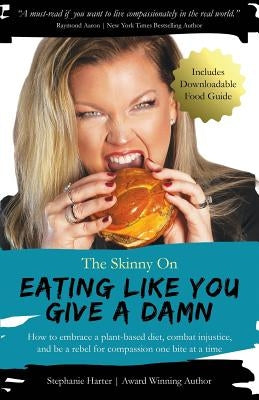 The Skinny On Eating Like You Give a Damn by Harter, Stephanie