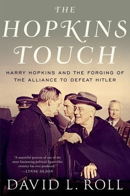 Hopkins Touch: Harry Hopkins and the Forging of the Alliance to Defeat Hitler by Roll, David L.