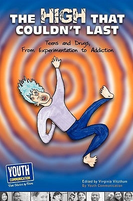 The High That Couldn't Last: Teens and Drugs, from Experimentation to Addiction by Vitzthum, Virginia