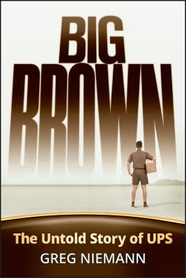Big Brown: The Untold Story of Ups by Niemann, Greg