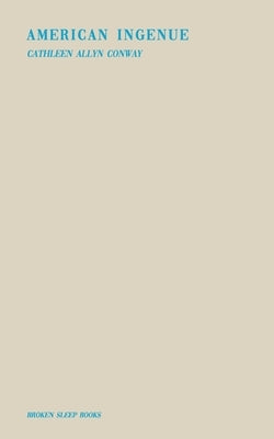 American Ingénue by Conway, Cathleen Allyn