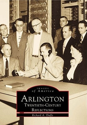 Arlington: Twentieth Century Reflections by Duffy, Richard a.