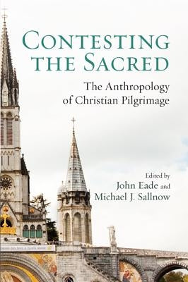 Contesting the Sacred by Eade, John