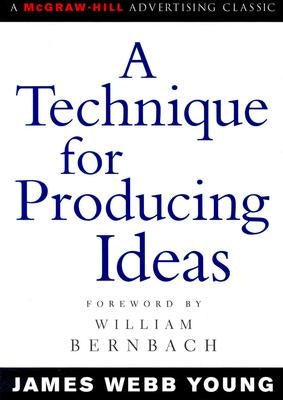 A Technique for Producing Ideas by Young, James