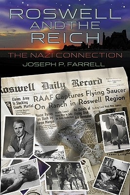 Roswell and the Reich: The Nazi Connection by Farrell, Joseph P.