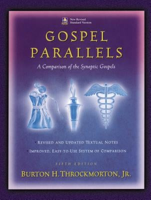 Gospel Parallels, NRSV Edition: A Comparison of the Synoptic Gospels by Throckmorton, Burton H.