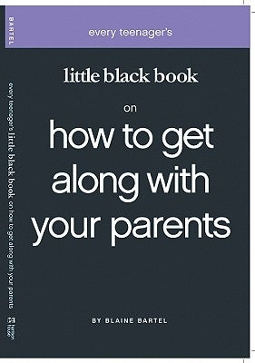 Little Black Book on How to Get Along with Your Parents by Bartel, Blaine