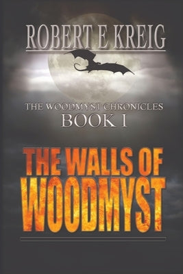 The Walls of Woodmyst: The Woodmyst Chronicles Book I by Kreig, Robert