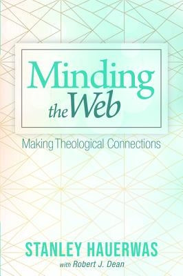 Minding the Web by Hauerwas, Stanley