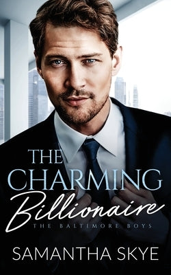 The Charming Billionaire: An opposites attract billionaire romance by Skye