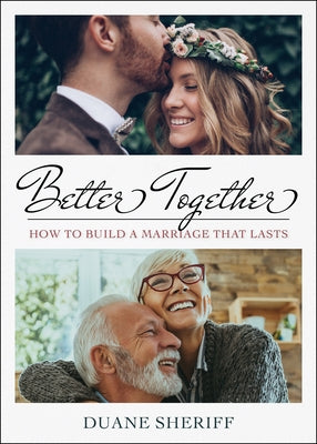 Better Together: How to Build a Marriage That Lasts by Sheriff, Duane