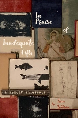 In Praise of Inadequate Gifts by Wilson, Tarn