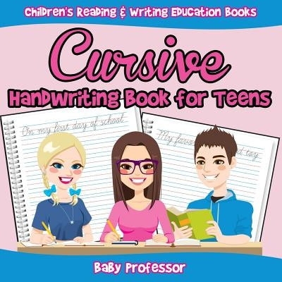 Cursive Handwriting Book for Teens: Children's Reading & Writing Education Books by Baby Professor