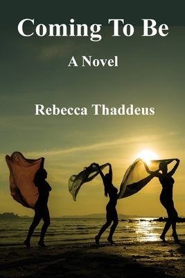 Coming To Be by Thaddeus, Rebecca